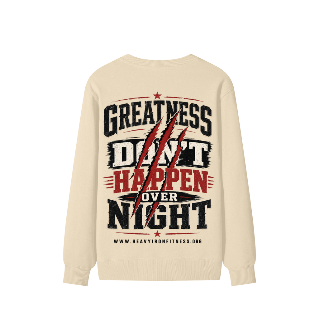 Greatness Don’t Happen Overnight Sweatshirt