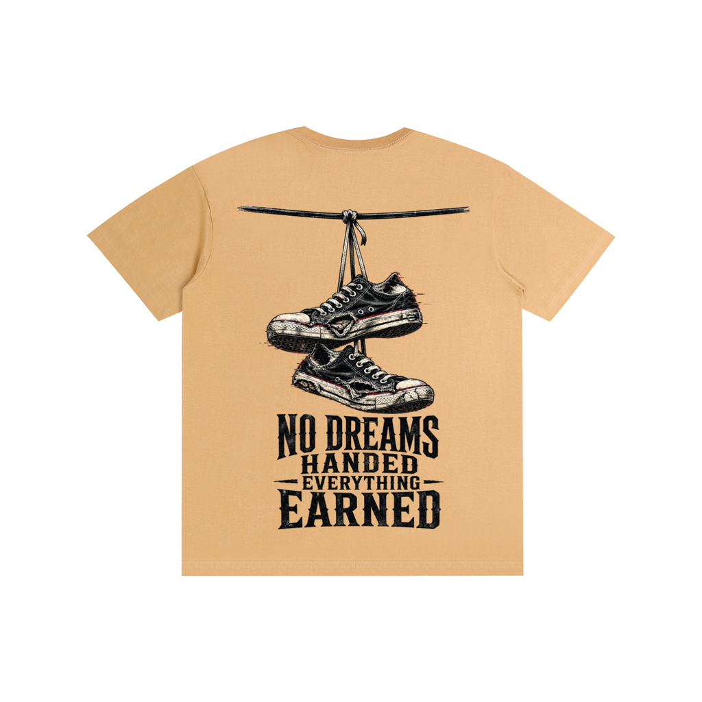No dreams handed everything earned-Pure Cotton T-Shirt