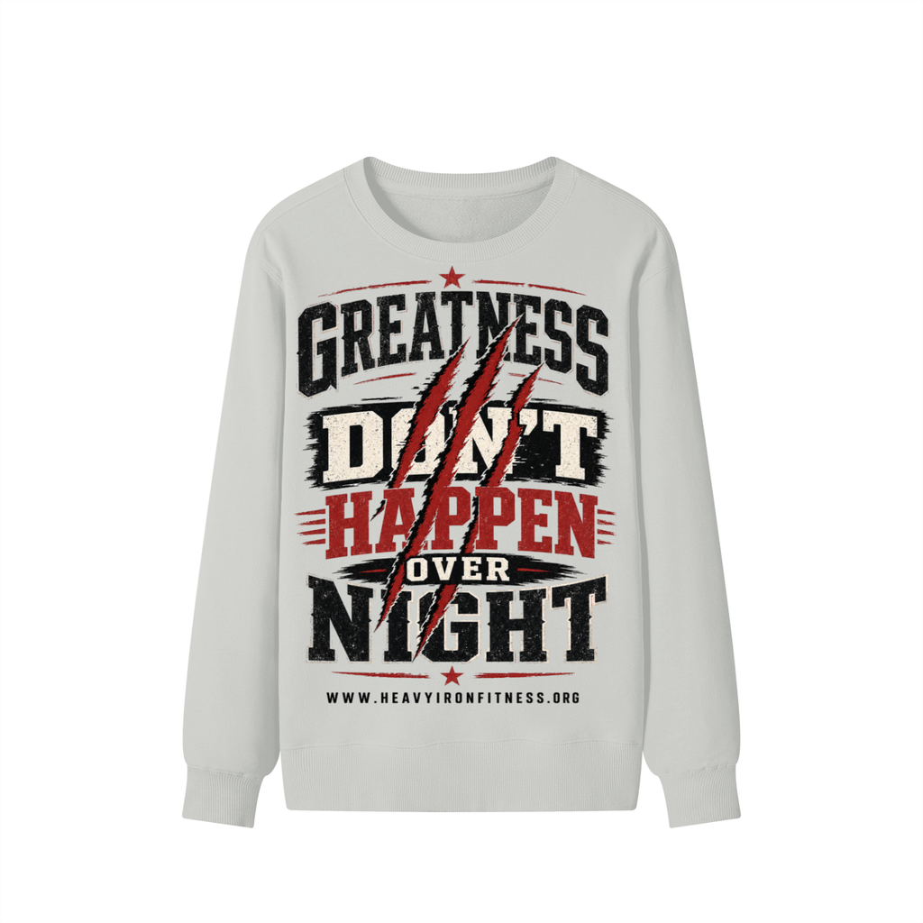 Greatness Don’t Happen Overnight Sweatshirt
