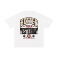 Better than yesterday-Pure Cotton T-Shirt