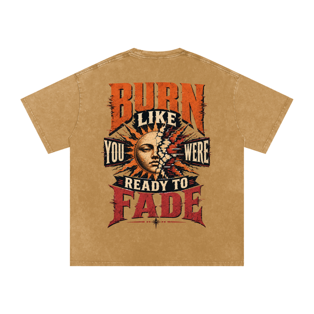Burn like you were ready to fade-Snow Washed Oversized Cotton T-Shirt