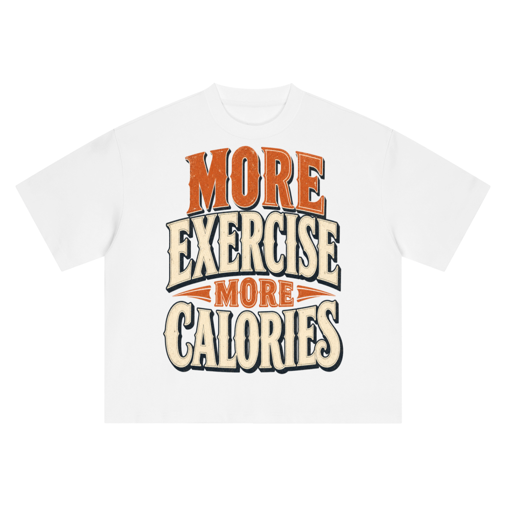 More exercise more calories-Boxy Oversized T-Shirt