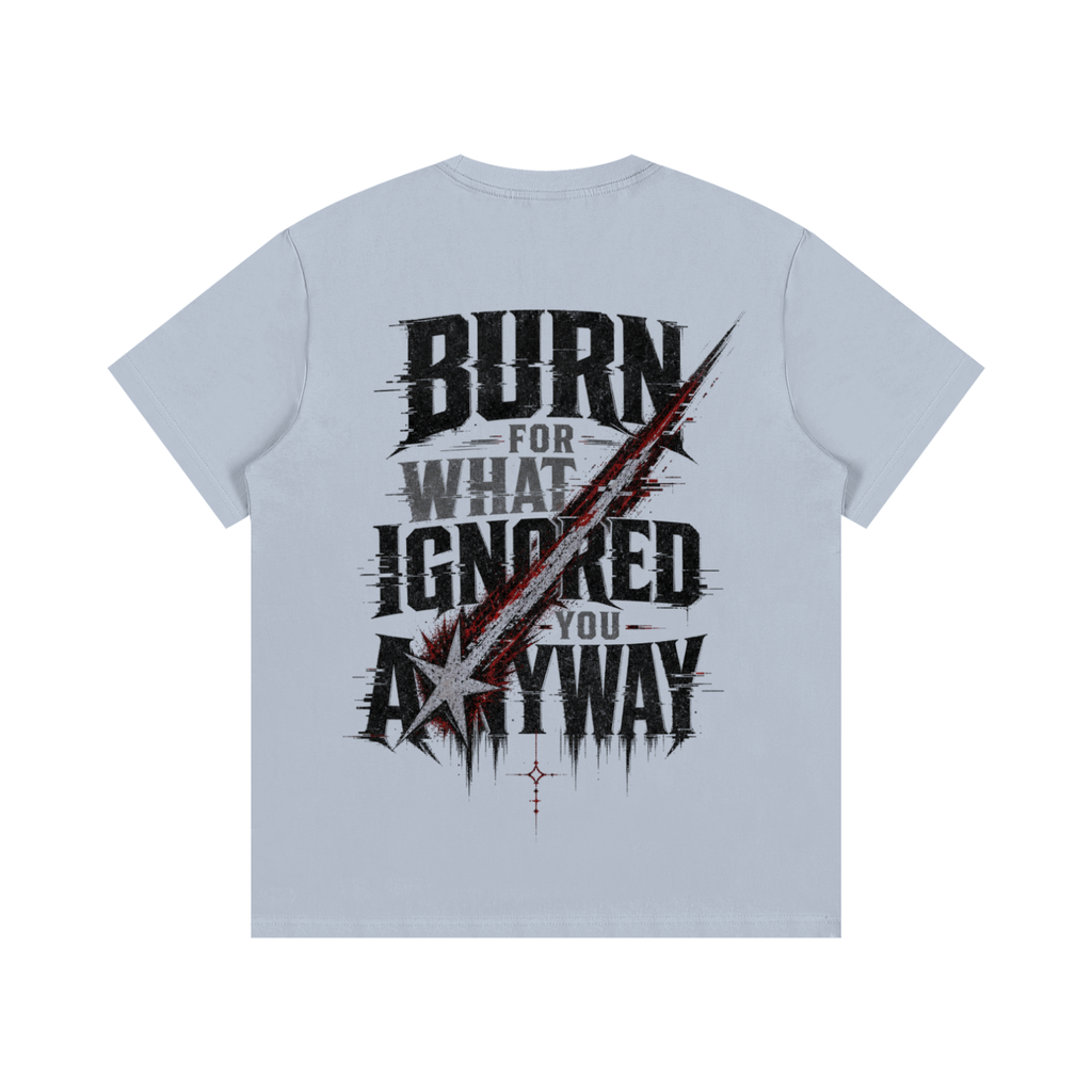 Burn for what ignored you anyways-Essential Cotton T-Shirt
