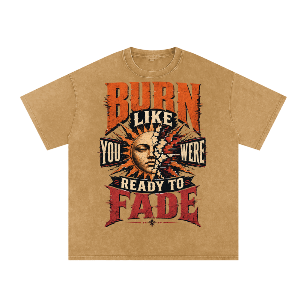 Burn like you were ready to fade-Snow Washed Oversized Cotton T-Shirt