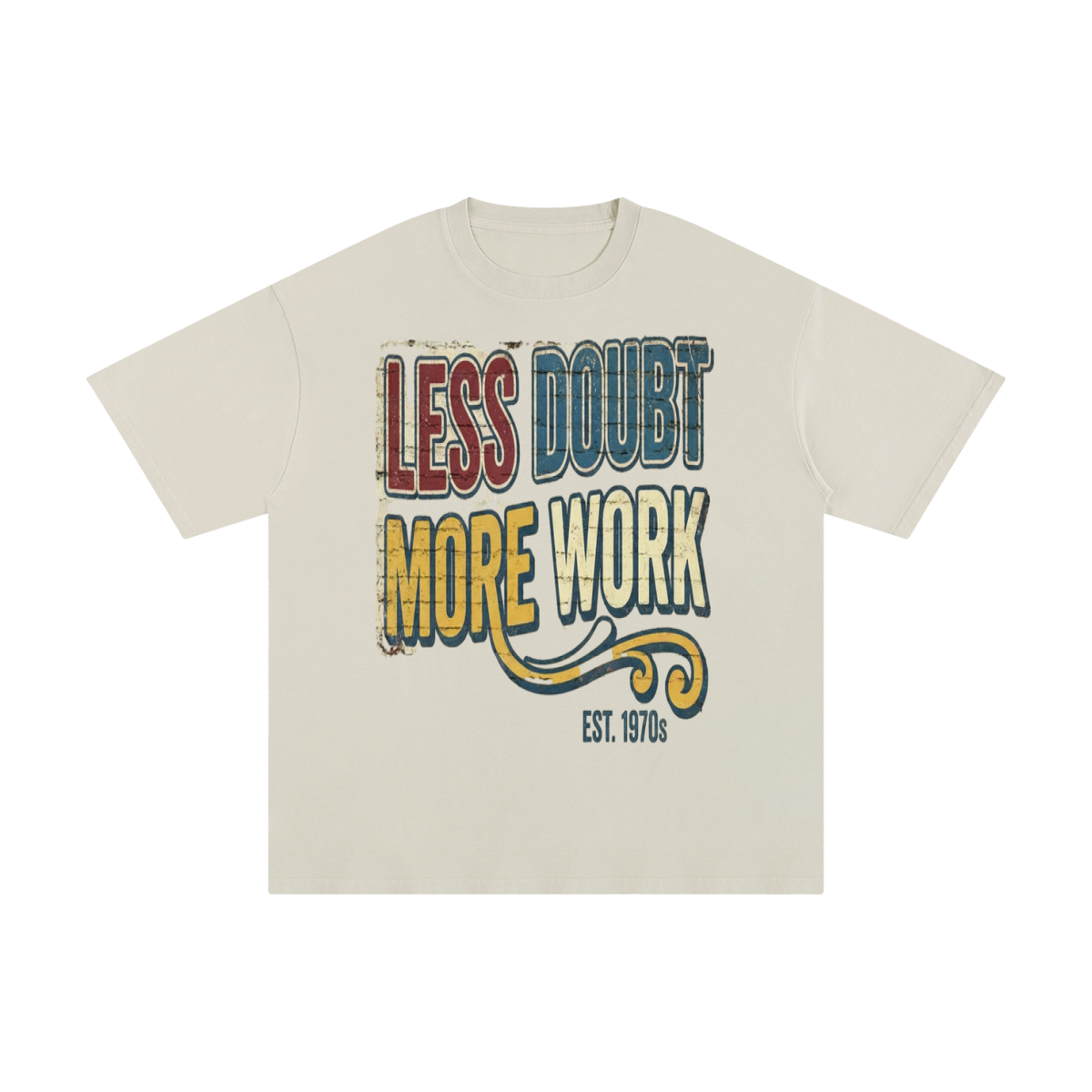 Less doubt more work-Pure Cotton T-Shirt