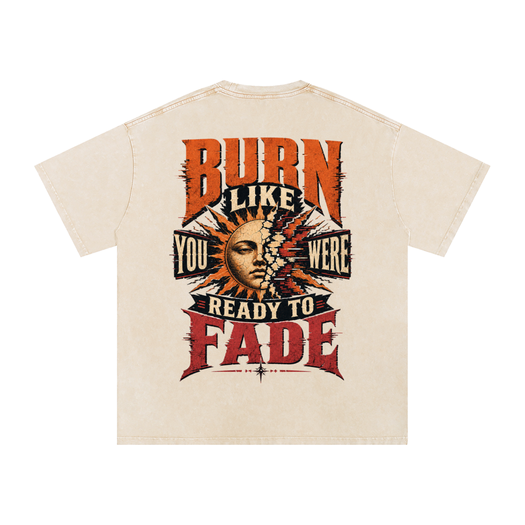 Burn like you were ready to fade-Snow Washed Oversized Cotton T-Shirt