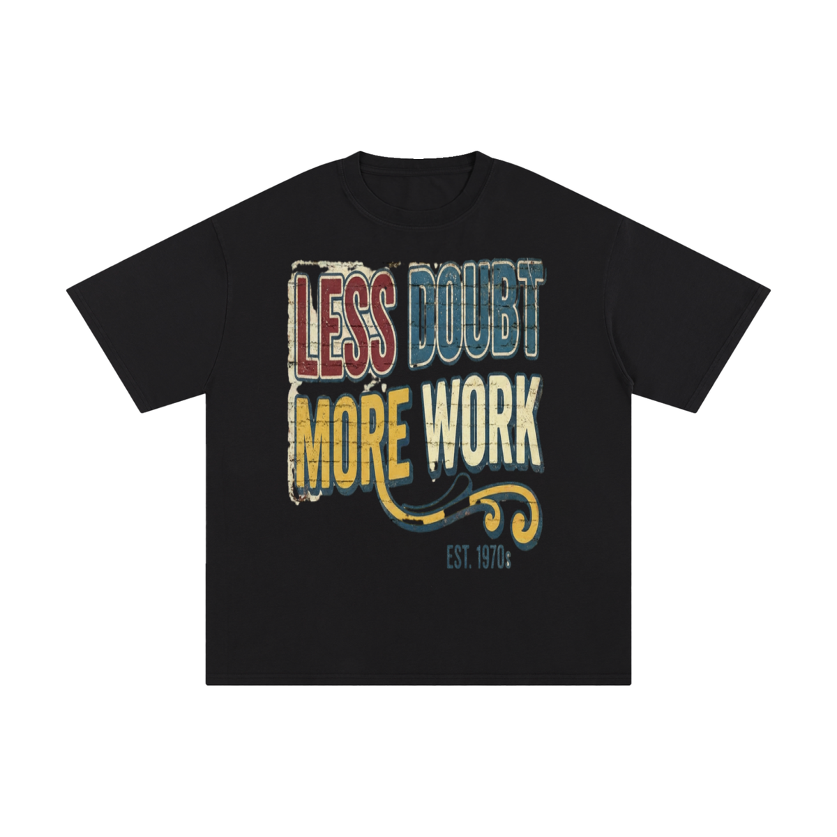 Less doubt more work-Pure Cotton T-Shirt