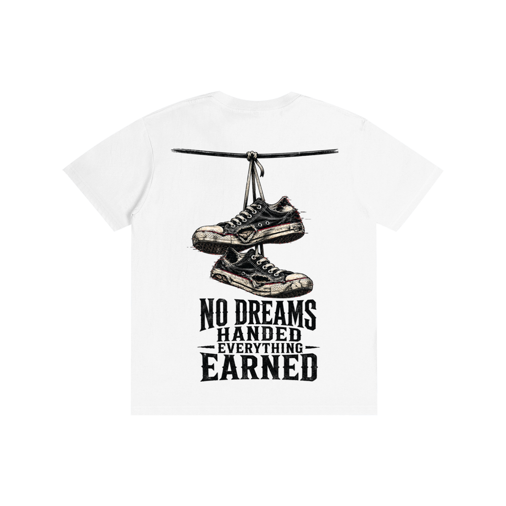 No dreams handed everything earned-Pure Cotton T-Shirt