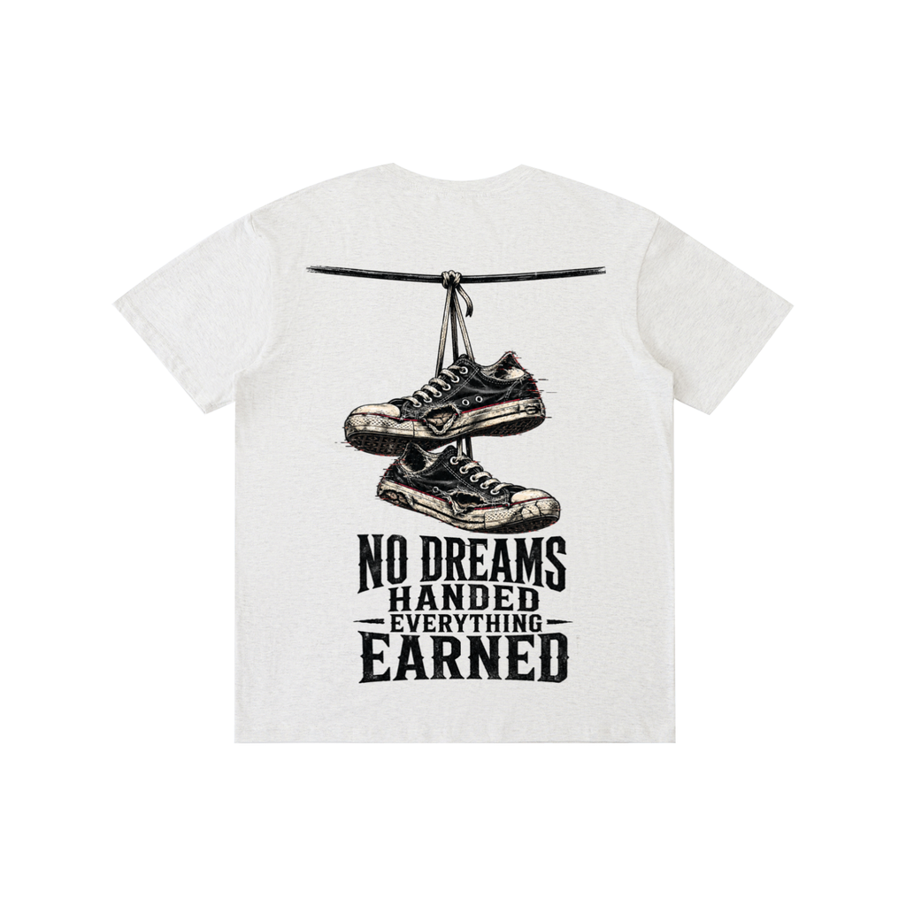 No dreams handed everything earned-Pure Cotton T-Shirt