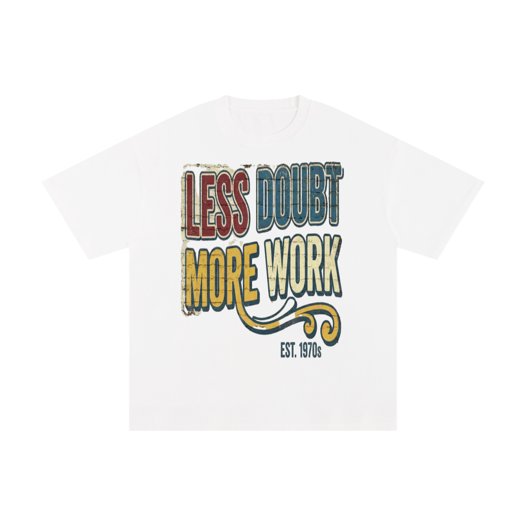 Less doubt more work-Pure Cotton T-Shirt