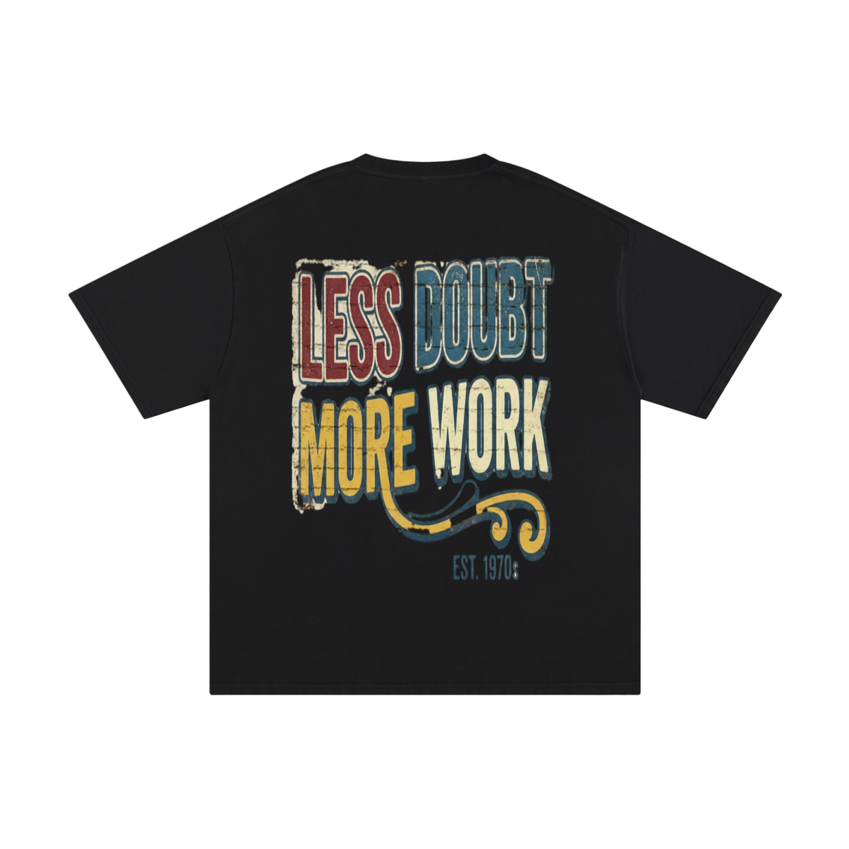 Less doubt more work-Pure Cotton T-Shirt