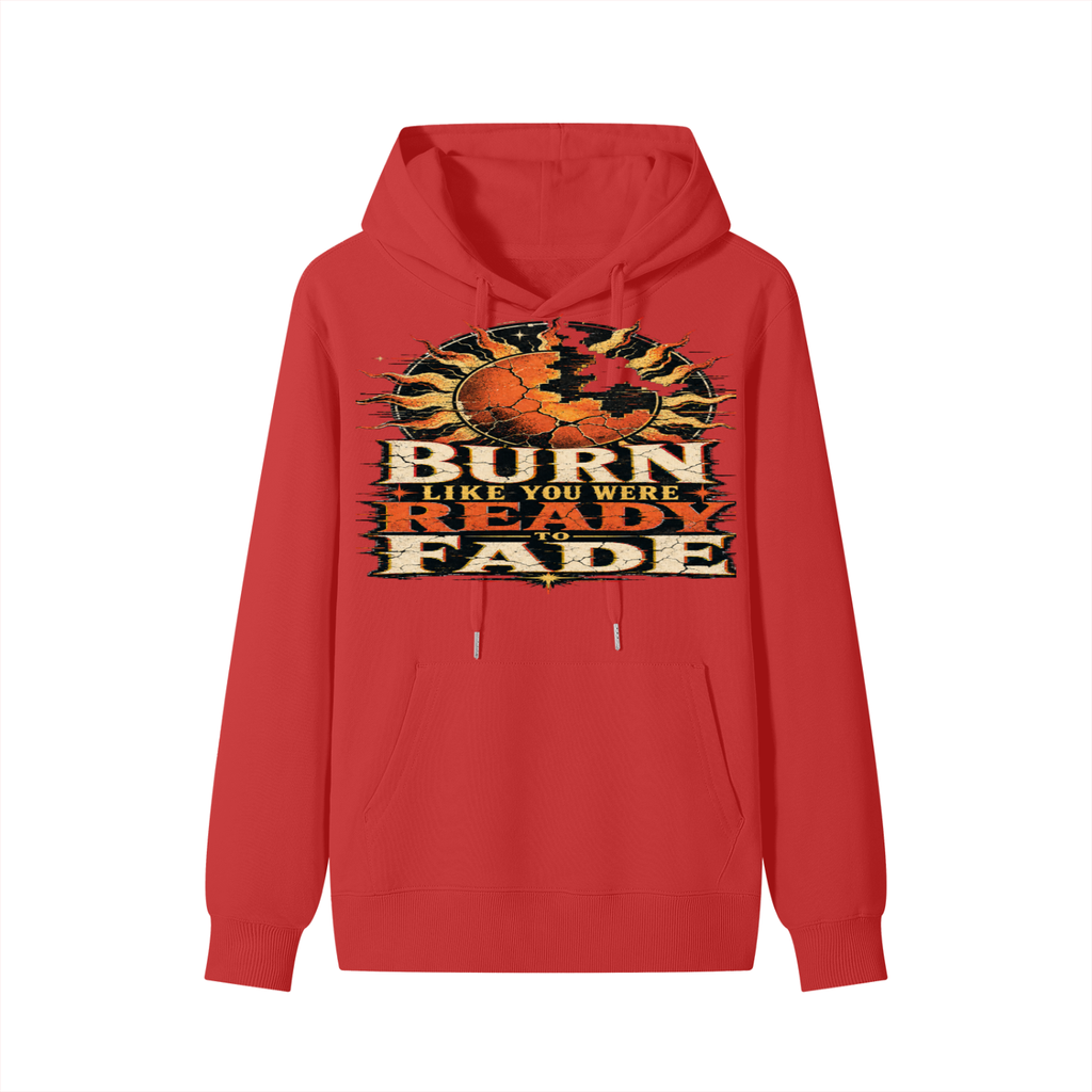 Burn like you were ready to fade-Classic Cotton Hoodie