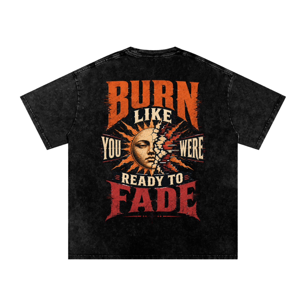 Burn like you were ready to fade-Snow Washed Oversized Cotton T-Shirt