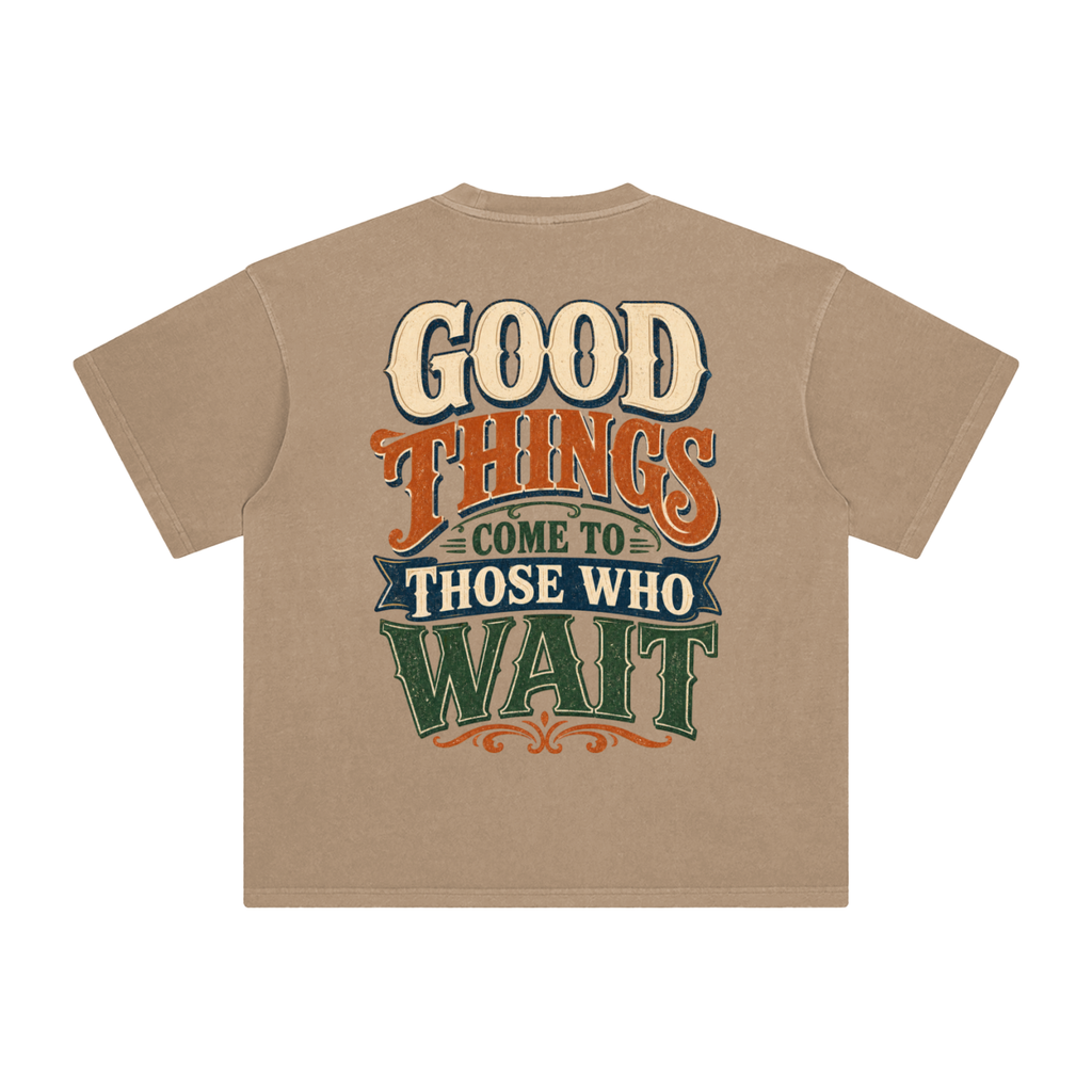 Good things come to those that wait-Enzyme Washed T-Shirt