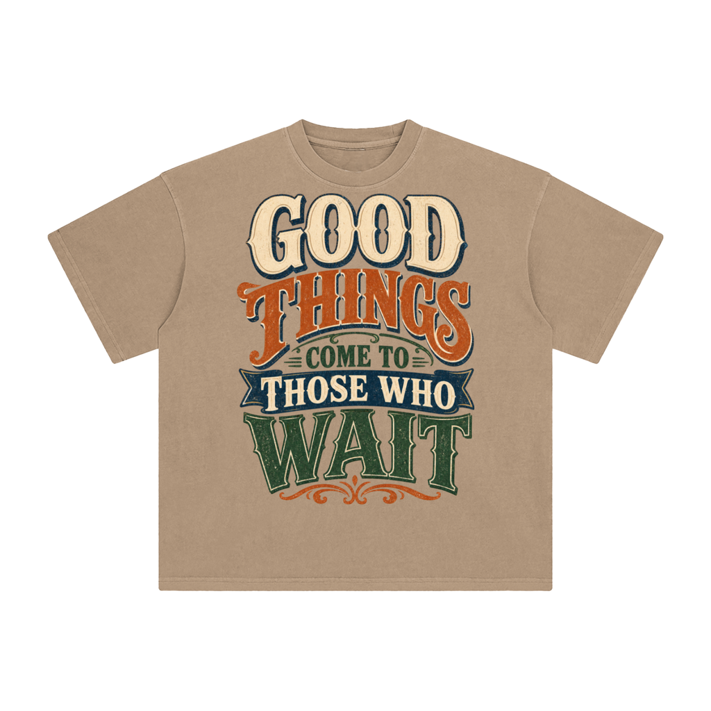 Good things come to those that wait-Enzyme Washed T-Shirt