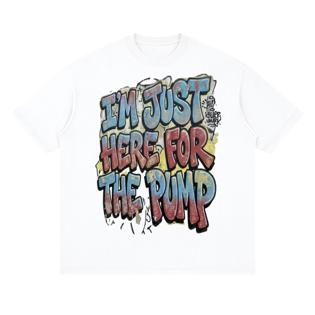 I'm just here for the pump-Streetwear Loose Drop Shoulder T-Shirt
