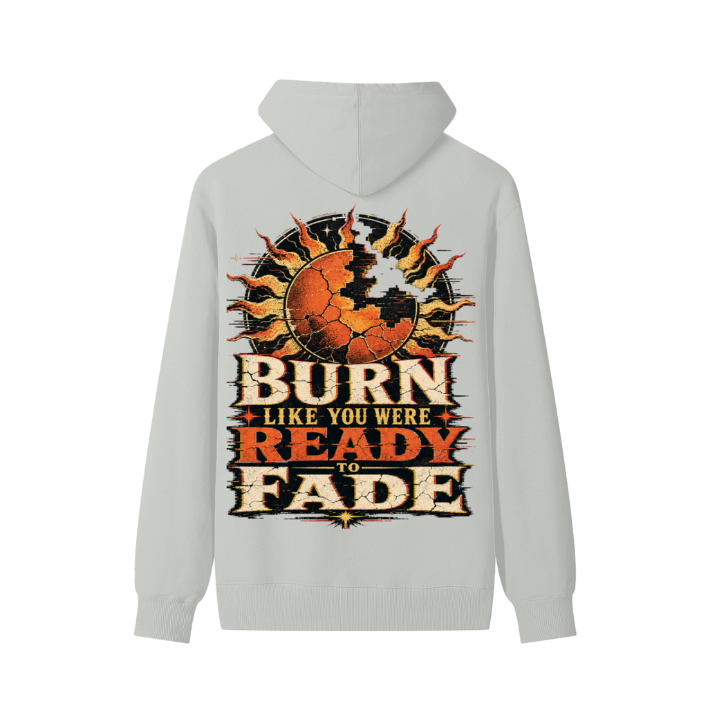 Burn like you were ready to fade-Classic Cotton Hoodie